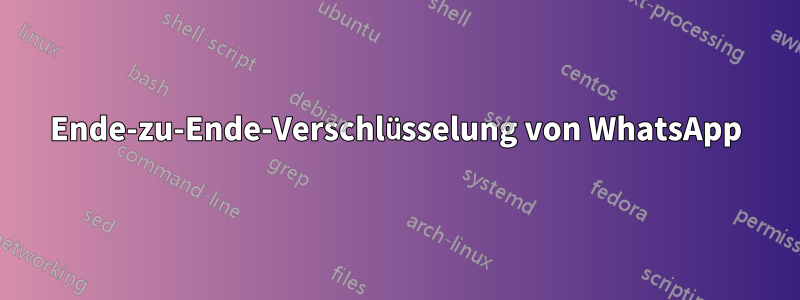 Ende-zu-Ende-Verschlüsselung von WhatsApp