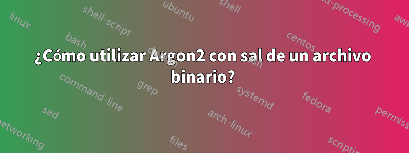 ¿Cómo utilizar Argon2 con sal de un archivo binario?