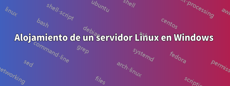 Alojamiento de un servidor Linux en Windows