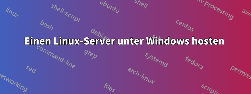 Einen Linux-Server unter Windows hosten