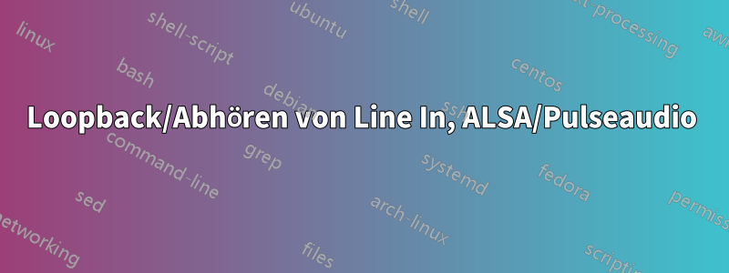 Loopback/Abhören von Line In, ALSA/Pulseaudio