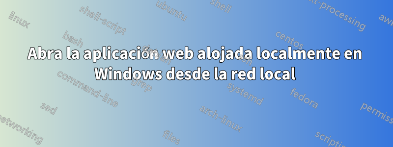 Abra la aplicación web alojada localmente en Windows desde la red local