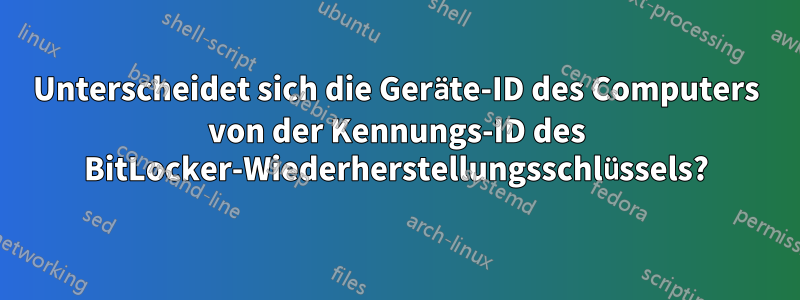 Unterscheidet sich die Geräte-ID des Computers von der Kennungs-ID des BitLocker-Wiederherstellungsschlüssels?