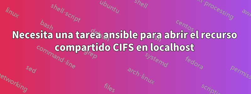 Necesita una tarea ansible para abrir el recurso compartido CIFS en localhost