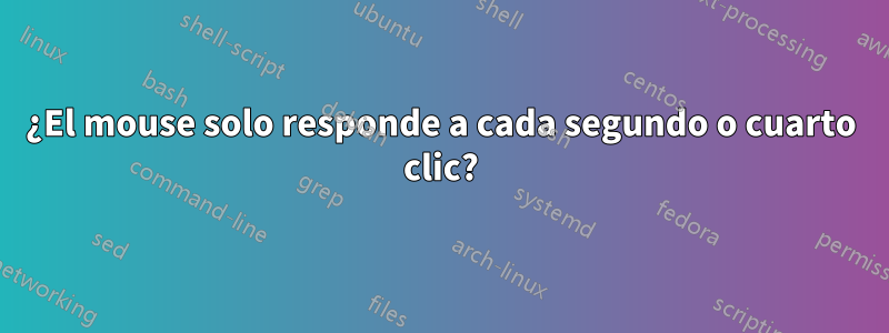 ¿El mouse solo responde a cada segundo o cuarto clic?