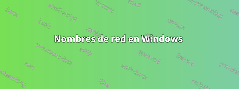 Nombres de red en Windows