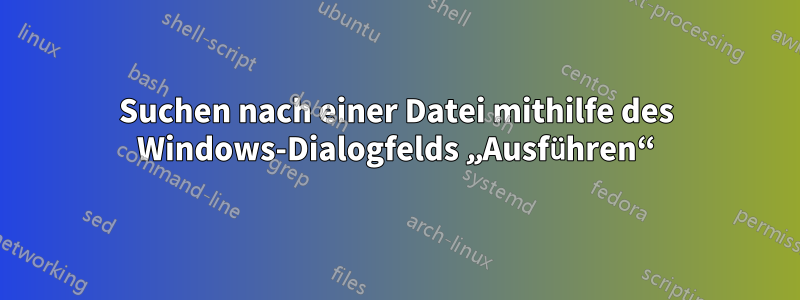 Suchen nach einer Datei mithilfe des Windows-Dialogfelds „Ausführen“