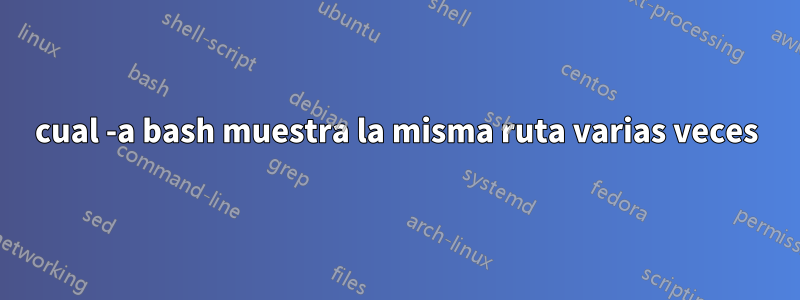 cual -a bash muestra la misma ruta varias veces