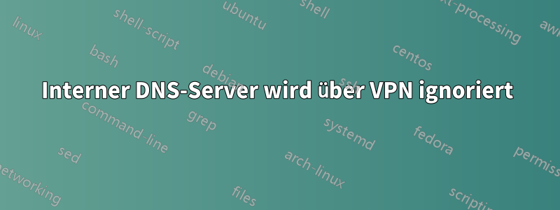 Interner DNS-Server wird über VPN ignoriert