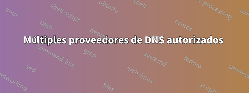 Múltiples proveedores de DNS autorizados