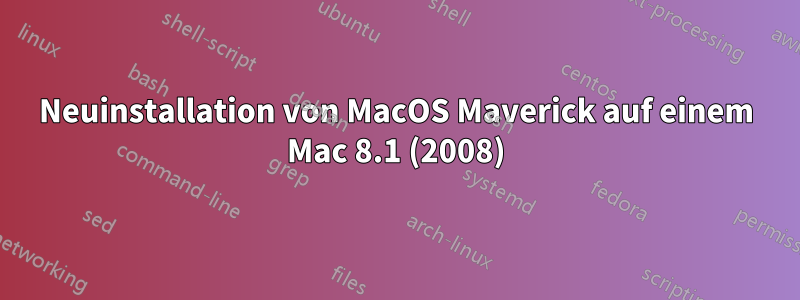 Neuinstallation von MacOS Maverick auf einem Mac 8.1 (2008)