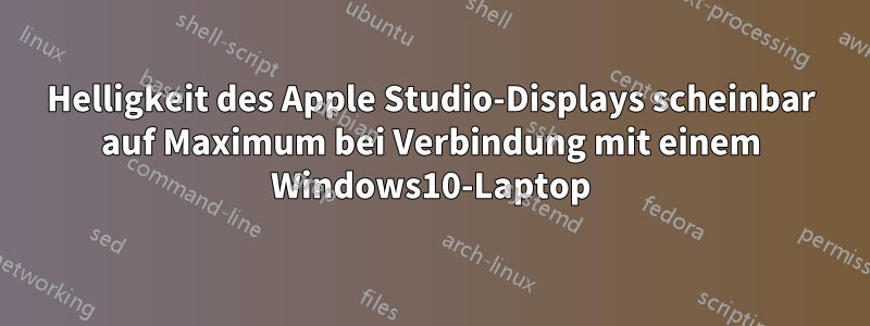 Helligkeit des Apple Studio-Displays scheinbar auf Maximum bei Verbindung mit einem Windows10-Laptop