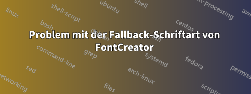 Problem mit der Fallback-Schriftart von FontCreator