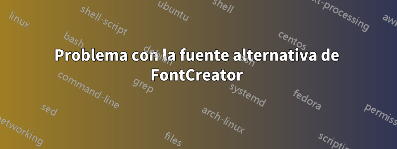 Problema con la fuente alternativa de FontCreator