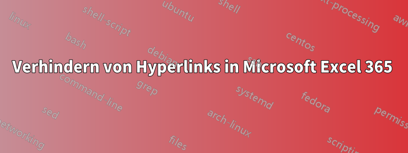 Verhindern von Hyperlinks in Microsoft Excel 365