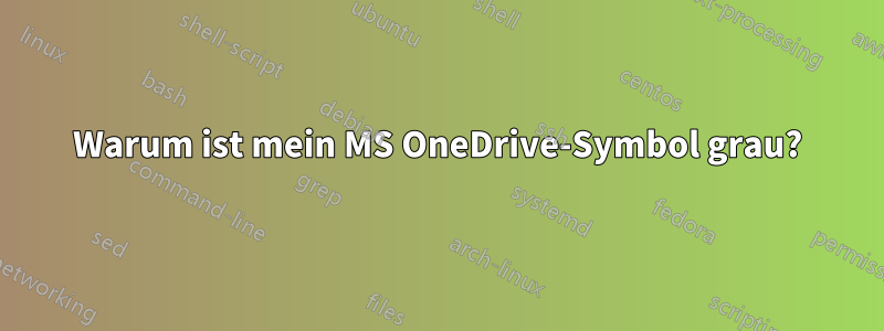 Warum ist mein MS OneDrive-Symbol grau?