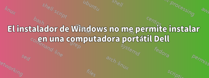 El instalador de Windows no me permite instalar en una computadora portátil Dell