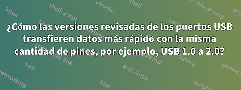 ¿Cómo las versiones revisadas de los puertos USB transfieren datos más rápido con la misma cantidad de pines, por ejemplo, USB 1.0 a 2.0?