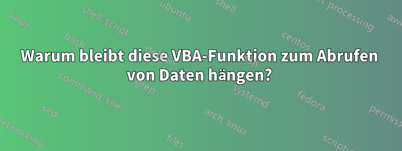 Warum bleibt diese VBA-Funktion zum Abrufen von Daten hängen?