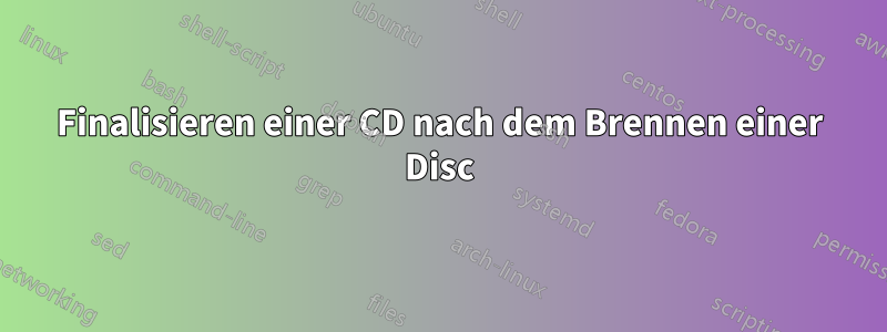 Finalisieren einer CD nach dem Brennen einer Disc