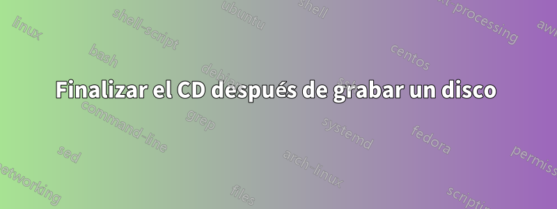 Finalizar el CD después de grabar un disco