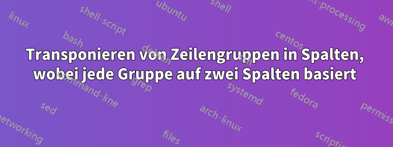 Transponieren von Zeilengruppen in Spalten, wobei jede Gruppe auf zwei Spalten basiert