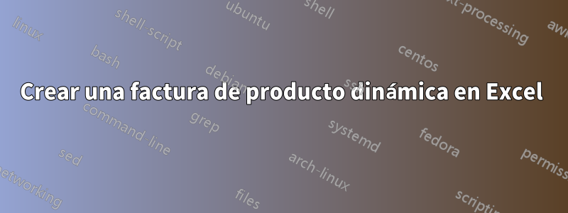 Crear una factura de producto dinámica en Excel