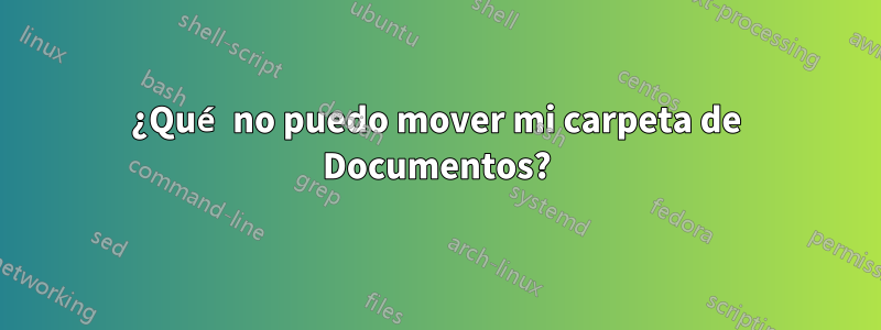 ¿Qué no puedo mover mi carpeta de Documentos?