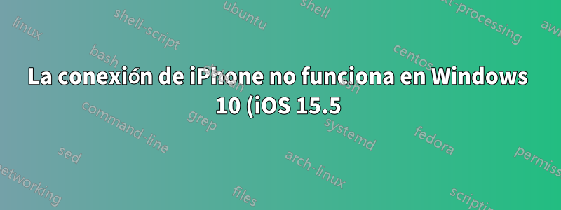 La conexión de iPhone no funciona en Windows 10 (iOS 15.5)