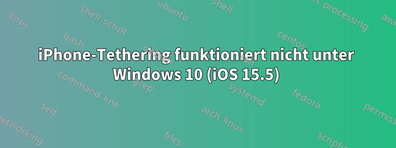 iPhone-Tethering funktioniert nicht unter Windows 10 (iOS 15.5)
