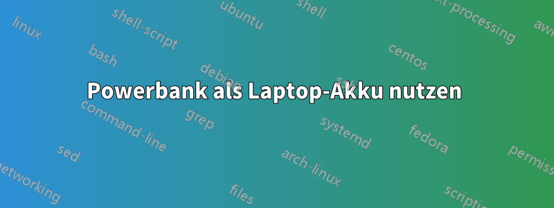 Powerbank als Laptop-Akku nutzen
