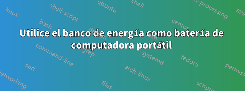 Utilice el banco de energía como batería de computadora portátil
