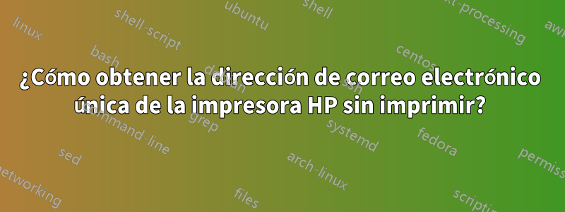 ¿Cómo obtener la dirección de correo electrónico única de la impresora HP sin imprimir?