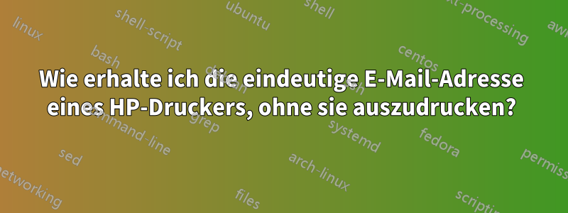 Wie erhalte ich die eindeutige E-Mail-Adresse eines HP-Druckers, ohne sie auszudrucken?