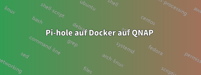Pi-hole auf Docker auf QNAP