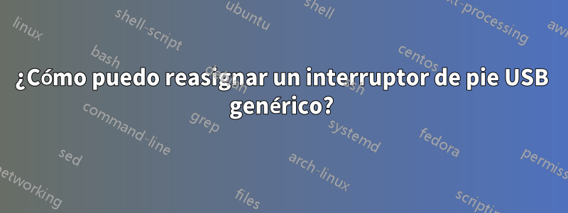 ¿Cómo puedo reasignar un interruptor de pie USB genérico?