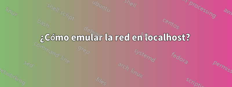 ¿Cómo emular la red en localhost?