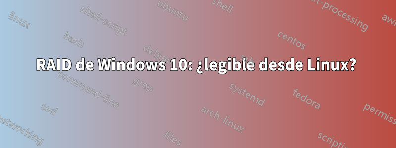 RAID de Windows 10: ¿legible desde Linux?