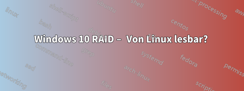 Windows 10 RAID – Von Linux lesbar?