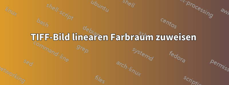 TIFF-Bild linearen Farbraum zuweisen