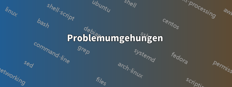Problemumgehungen