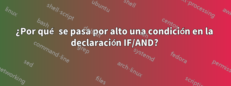¿Por qué se pasa por alto una condición en la declaración IF/AND?
