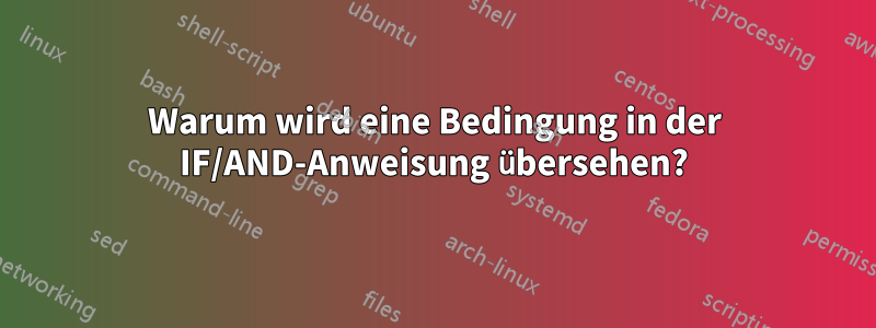 Warum wird eine Bedingung in der IF/AND-Anweisung übersehen?