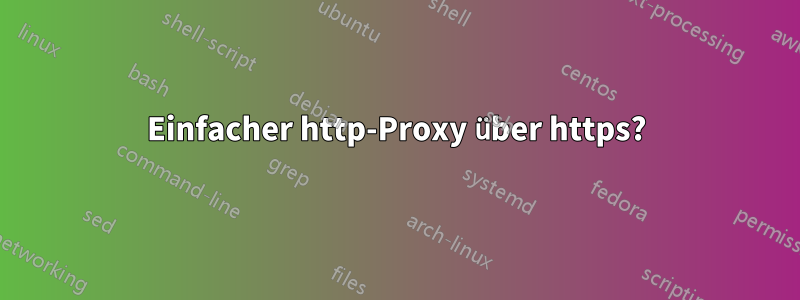 Einfacher http-Proxy über https?