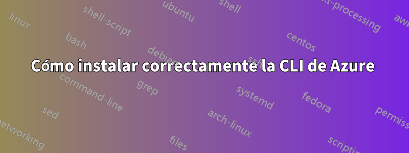 Cómo instalar correctamente la CLI de Azure