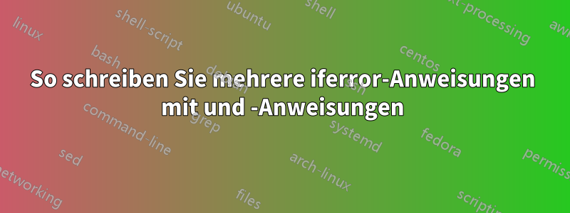 So schreiben Sie mehrere iferror-Anweisungen mit und -Anweisungen