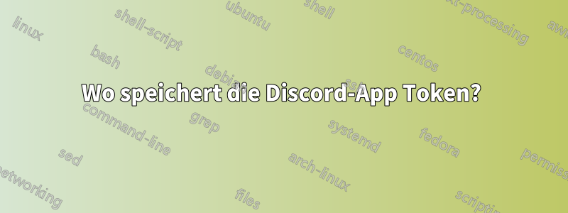 Wo speichert die Discord-App Token?