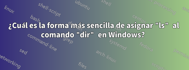 ¿Cuál es la forma más sencilla de asignar "ls" al comando "dir" en Windows?