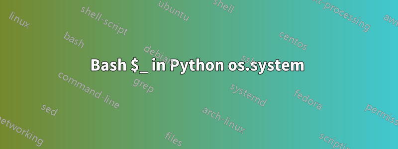Bash $_ in Python os.system