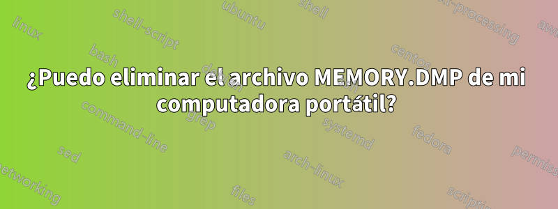 ¿Puedo eliminar el archivo MEMORY.DMP de mi computadora portátil?